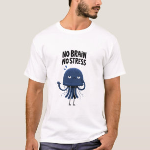 No Brain No Stress Funny Jellyfish Character Gift T-Shirt