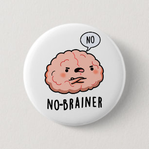 No Brainer Funny Anatomy Brain Pun 6 Cm Round Badge