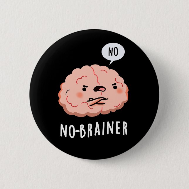 No Brainer Funny Anatomy Brain Pun Dark BG 6 Cm Round Badge (Front)
