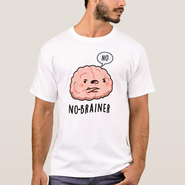 No Brainer Funny Anatomy Brain Pun T-Shirt (Front)