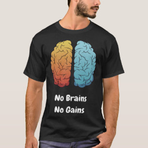 No Brains  No Gains T-Shirt