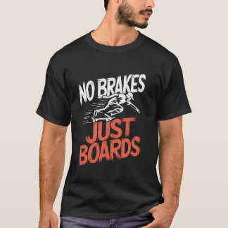 No brakes just boards Skateboarding Skater for men T-Shirt