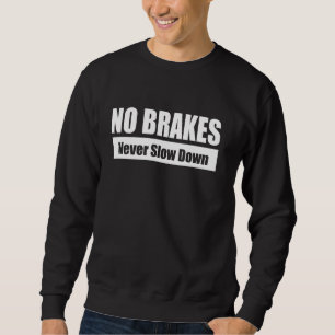 NO BRAKES Never Slow Down, Bold Motivational Typo Sweatshirt