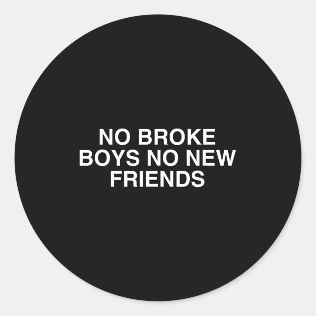 No Broke Boys No New Friends Funny Techno Edm Fest Classic Round Sticker (Front)