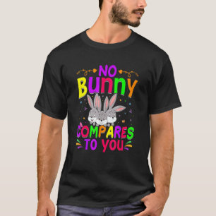 No Bunny Compares To You Happy Easter Day T-Shirt