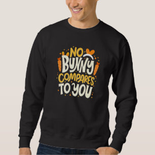 No Bunny Compares To You Happy Valentine's Day Quo Sweatshirt