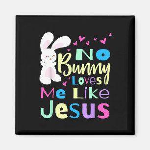 No Bunny Loves Me Jesus Jesus Loves Me Easter Magnet