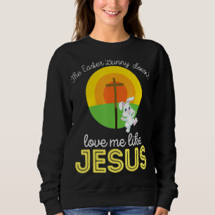 No Bunny Loves Me Like Jesus Christian Funny Easte Sweatshirt