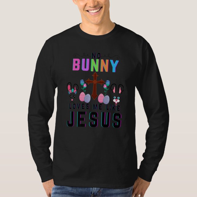 No Bunny Loves Me Like Jesus Christian Funny Easte T-Shirt (Front)