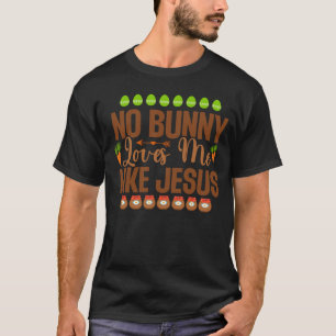No Bunny Loves Me Like Jesus Christian Religious E T-Shirt