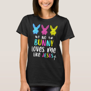 No Bunny Loves Me Like Jesus Christian Religious E T-Shirt