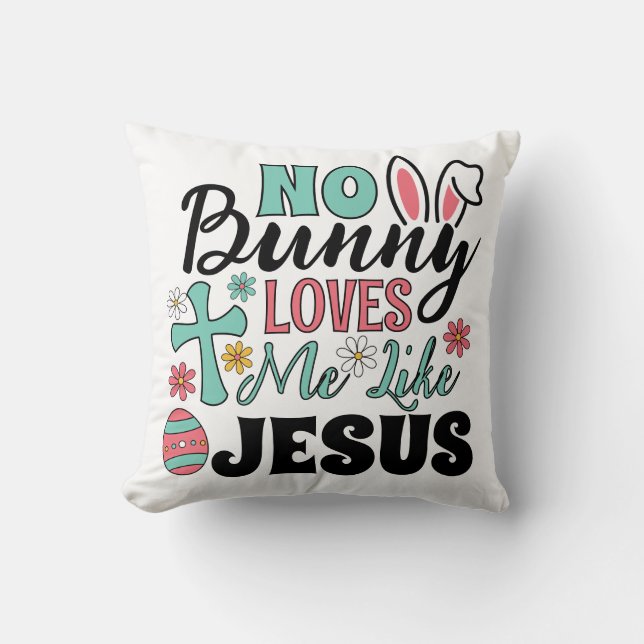 No Bunny Loves Me Like Jesus  Cushion (Front)