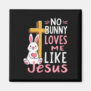 No Bunny Loves Me Like Jesus Easter Christian Magnet