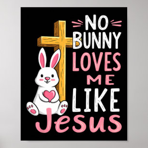 No Bunny Loves Me Like Jesus Easter Christian  Poster