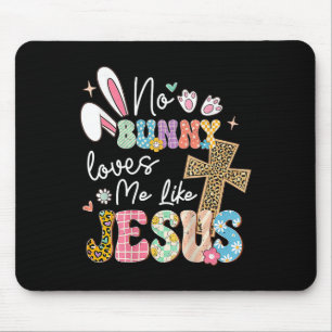 No Bunny Loves Me Like Jesus Easter Christian Reli Mouse Pad