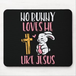 No Bunny Loves Me Like Jesus Easter Christian Reli Mouse Pad