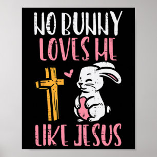 No Bunny Loves Me Like Jesus Easter Christian Reli Poster