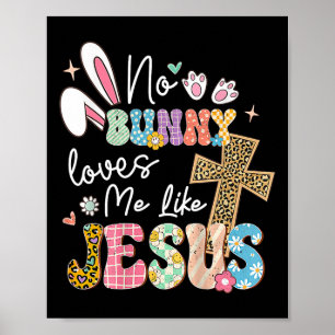 No Bunny Loves Me Like Jesus Easter Christian Reli Poster