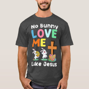 No Bunny Loves Me Like Jesus Easter Christian Reli T-Shirt