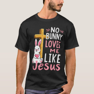 No Bunny Loves Me Like Jesus Easter Christian  T-Shirt