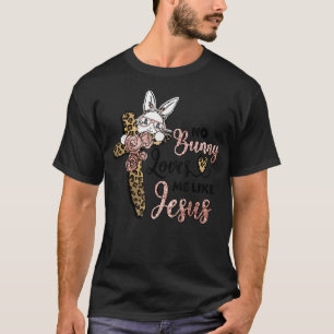 No Bunny Loves Me Like Jesus Easter Day Leopard Cr T-Shirt