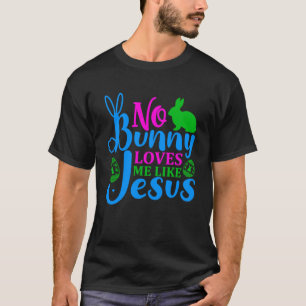 No Bunny Loves Me Like Jesus Holy Christian Easter T-Shirt