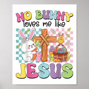 No Bunny Loves Me Like Jesus Kids Easter Christian Poster