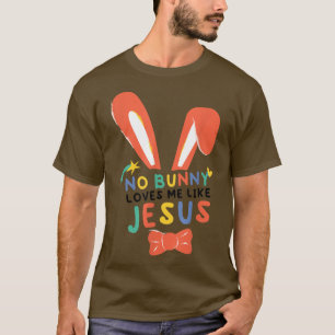 No Bunny Loves Me Like Jesus T-Shirt
