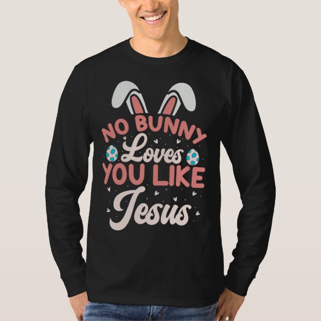 No Bunny Loves You Like Jesus Christian Religious  T-Shirt (Front)