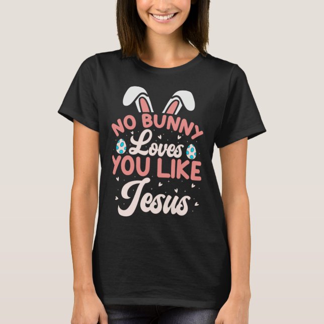 No Bunny Loves You Like Jesus Christian Religious  T-Shirt (Front)
