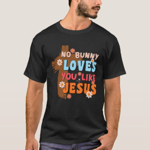 No Bunny Loves You Like Jesus Christian Religious T-Shirt