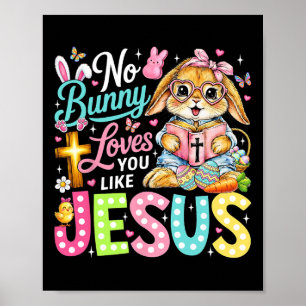 No Bunny Loves You Like Jesus Cute Christian Easte Poster