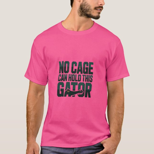 No Cage Can Hold This Gator shirt (Front)