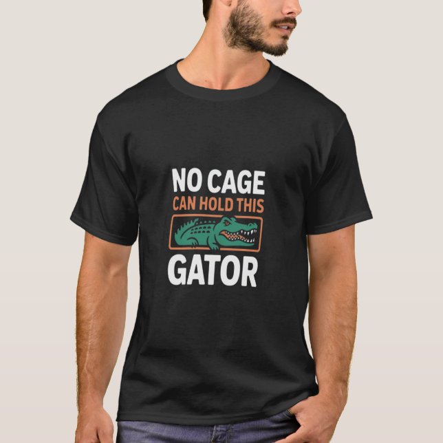 No Cage Can Hold This Gator shirt (Front)