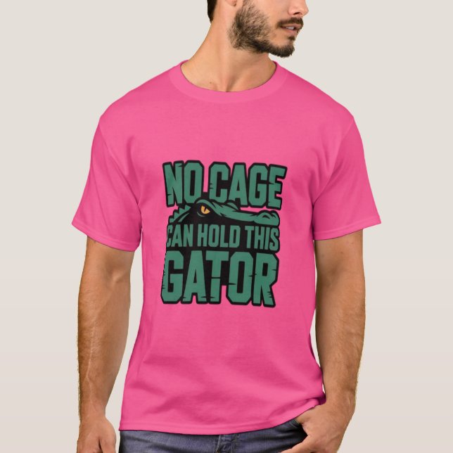 No Cage Can Hold This Gator shirt (Front)