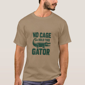No Cage Can Hold This Gator shirt