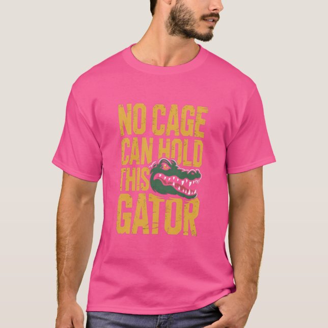 No Cage Can Hold This Gator shirt (Front)