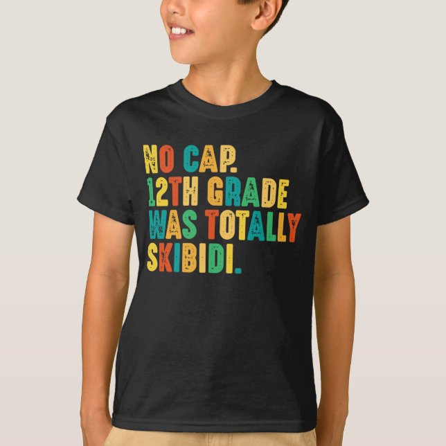 No Cap 12th Grade Was Totally Skibidi T-Shirt (Front)