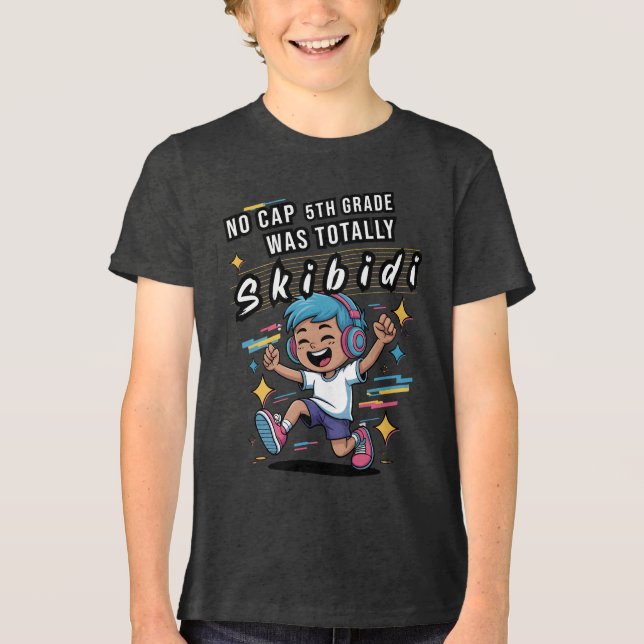 No Cap 5th Grade Was Totally Skibidi Tri-Blend Shirt (Front)