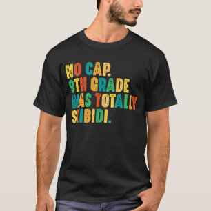 No Cap 9th Grade Was Totally Skibidi T-Shirt