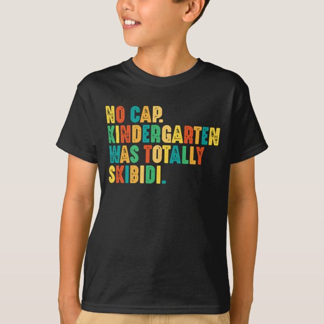 No Cap Kindergarten Was Totally Skibidi T-Shirt (Front)