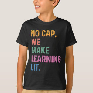 No Cap We Make Learning Lit Back To School 2025 Te T-Shirt