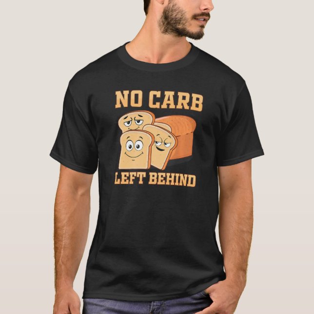 No Carb Left Behind Sandwich  Carbohydrate Loading T-Shirt (Front)