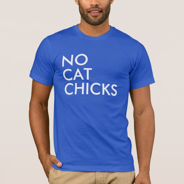 NO CAT CHICKS! T-Shirt (Front)