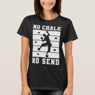 No Chalk No Send Climber Sport Climbing Bouldering T-Shirt