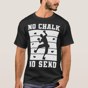 No Chalk No Send Climber Sport Climbing Bouldering T-Shirt