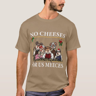 No Cheeses For Us Meeces gift funny T-Shirt