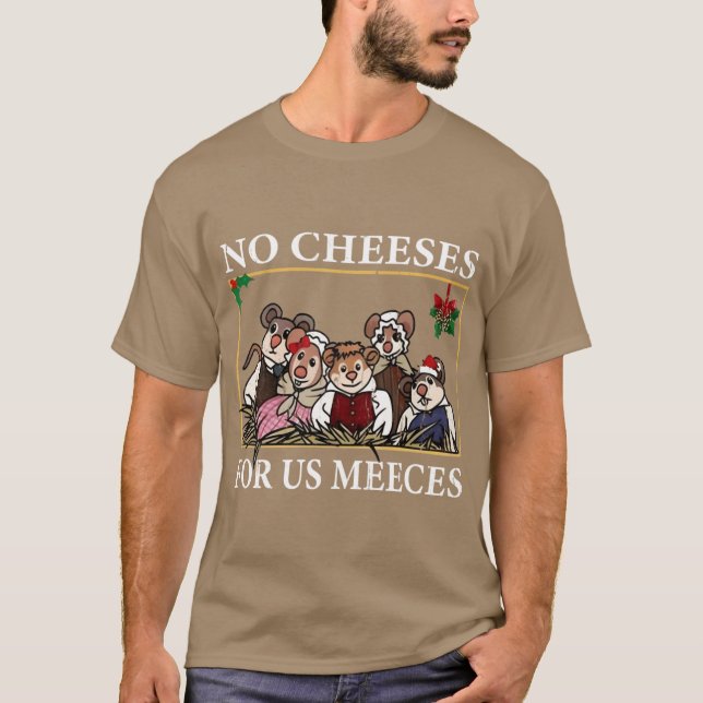 No Cheeses For Us Meeces gift funny T-Shirt (Front)