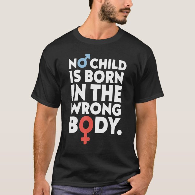 No Child Is Born In The Wrong Body  Gay T-Shirt (Front)