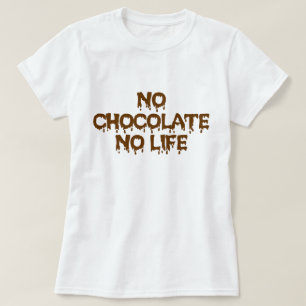 NO CHOCOLATE NO LIFE T-Shirt